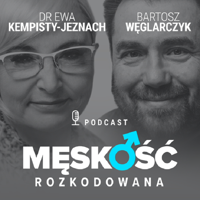 Nowy podcast „Męskość rozkodowana”, rozmowy Bartosza Węglarczyka i dr Ewy Kempisty-Jeznach